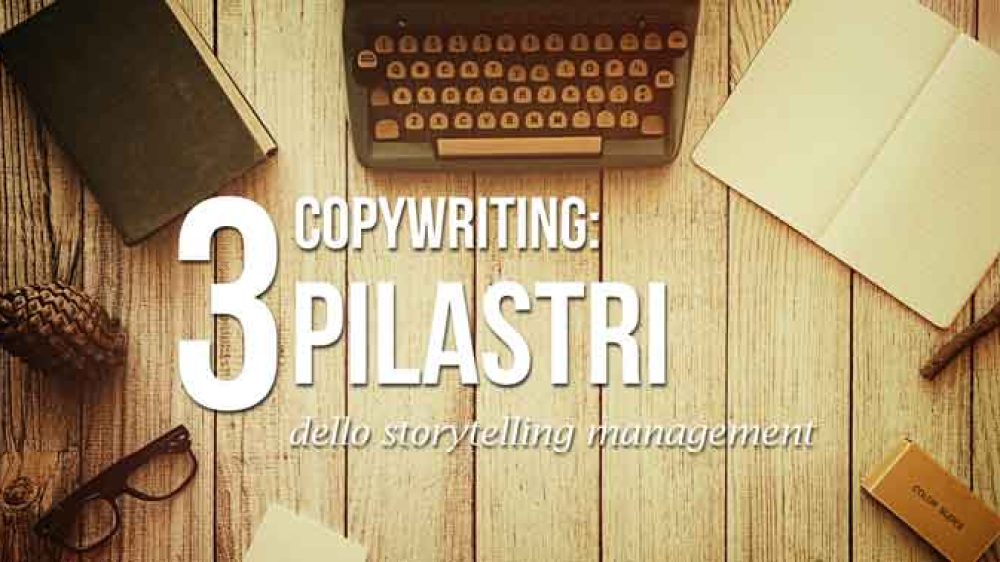 Copywriting: 3 Pilastri dello storytelling management
