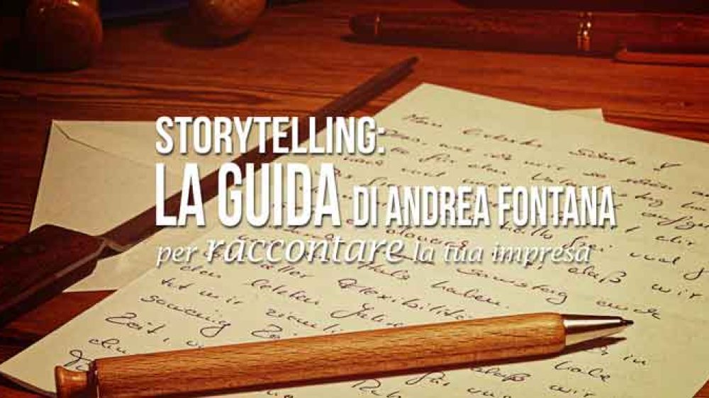 Storytelling: la guida di Andrea Fontana per raccontare la tua impresa