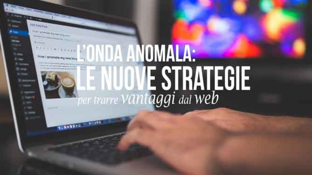 L’onda anomala: le nuove strategie aziendali per trarre vantaggi dal web