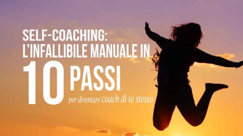 Self-Coaching: l’infallibile manuale in 10 passi per diventare coach di te stesso