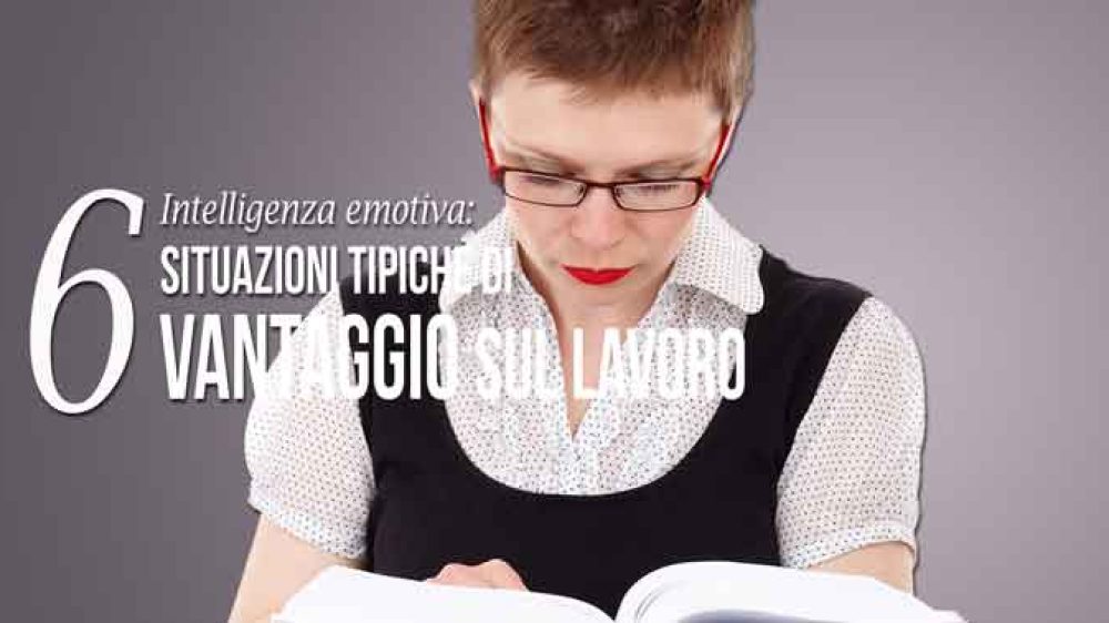 Intelligenza emotiva: 6 situazioni tipiche di vantaggio sul lavoro